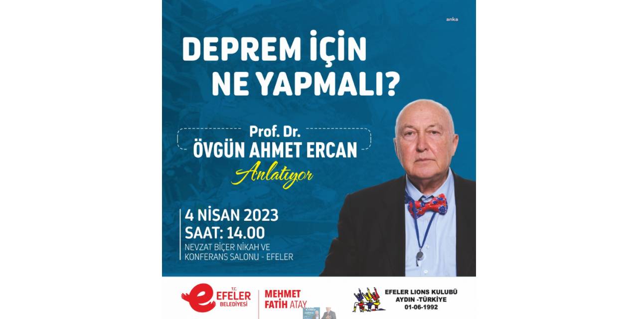 EFELER BELEDİYESİ, ‘DEPREM İÇİN NE YAPMALI’ BAŞLIĞIYLA PROF. DR. ERCAN’I AĞIRLAYACAK