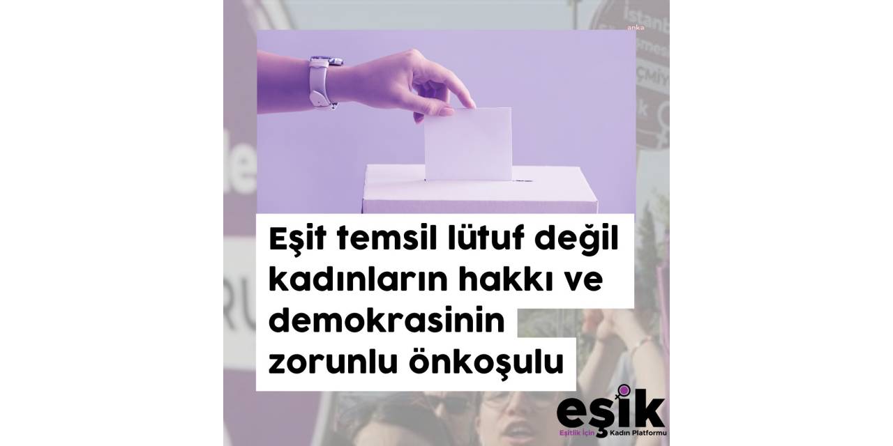 EŞİK: BU SEÇİM LAİKLİK VE HAK TEMELLİ CİNSİYET EŞİTLİĞİ POLİTİKALARININ OYLANACAĞI BİR SEÇİM OLACAKTIR