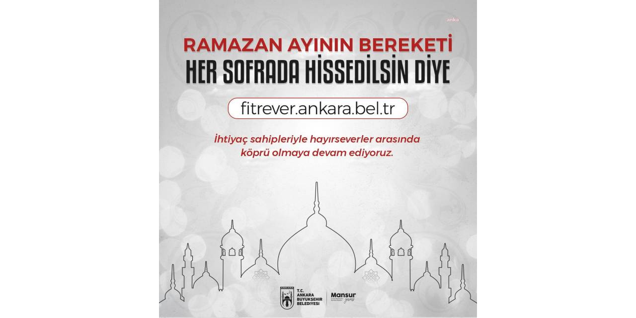 Ankara Büyükşehir Belediyesi'nden Ramazan'da Dayanışmayı Artırmak İçin "Fitre/fidye Ver" Kampanyası