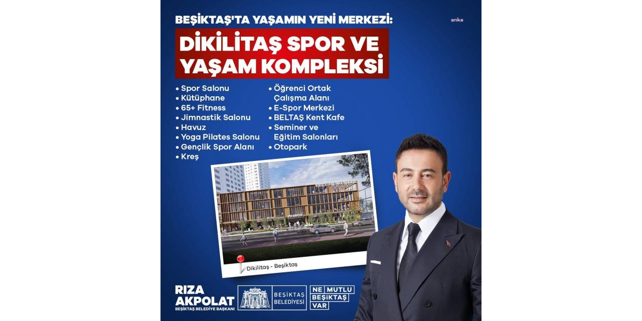 Beşiktaş Belediye Başkanı Akpolat: “Dikilitaş Spor Ve Yaşam Merkezi’ni Hayata Geçiriyoruz"