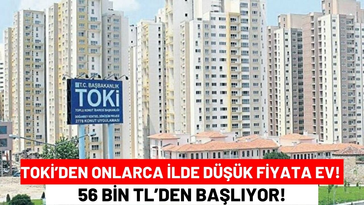 TOKİ’den Onlarca İlde Düşük Fiyata Ev! 56 bin TL’den Başlıyor!