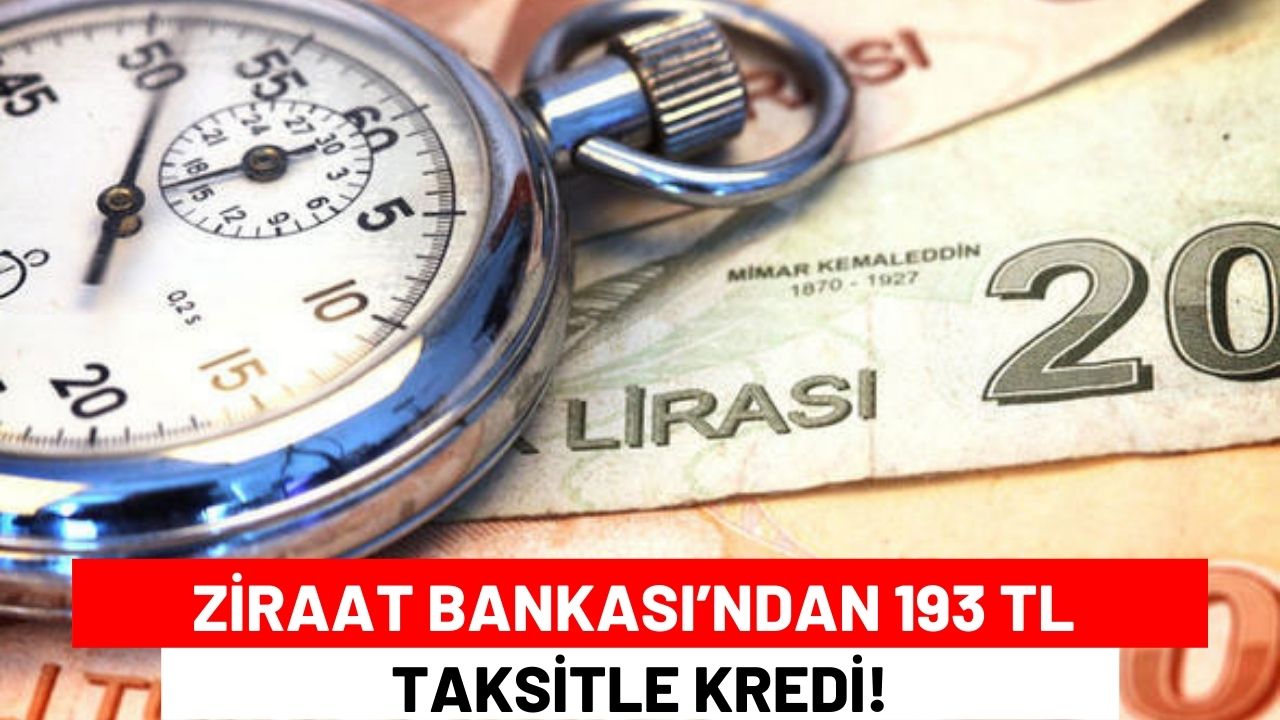 Ziraat Bankası’ndan 193 TL Taksitle Kredi!