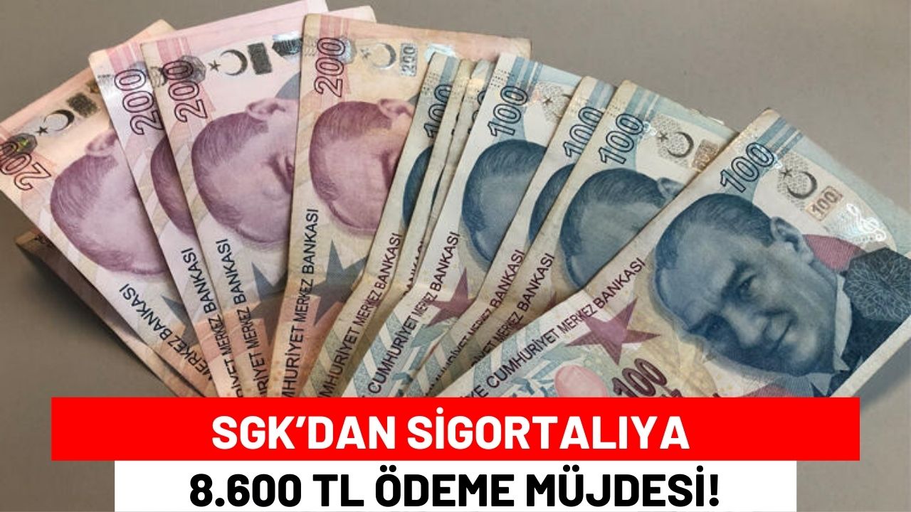 SGK’dan Sigortalıya 8.600 TL Ödeme Müjdesi!