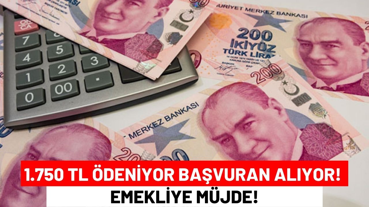 1.750 TL Ödeniyor Başvuran Anında Alıyor! Emekliye Müjde!