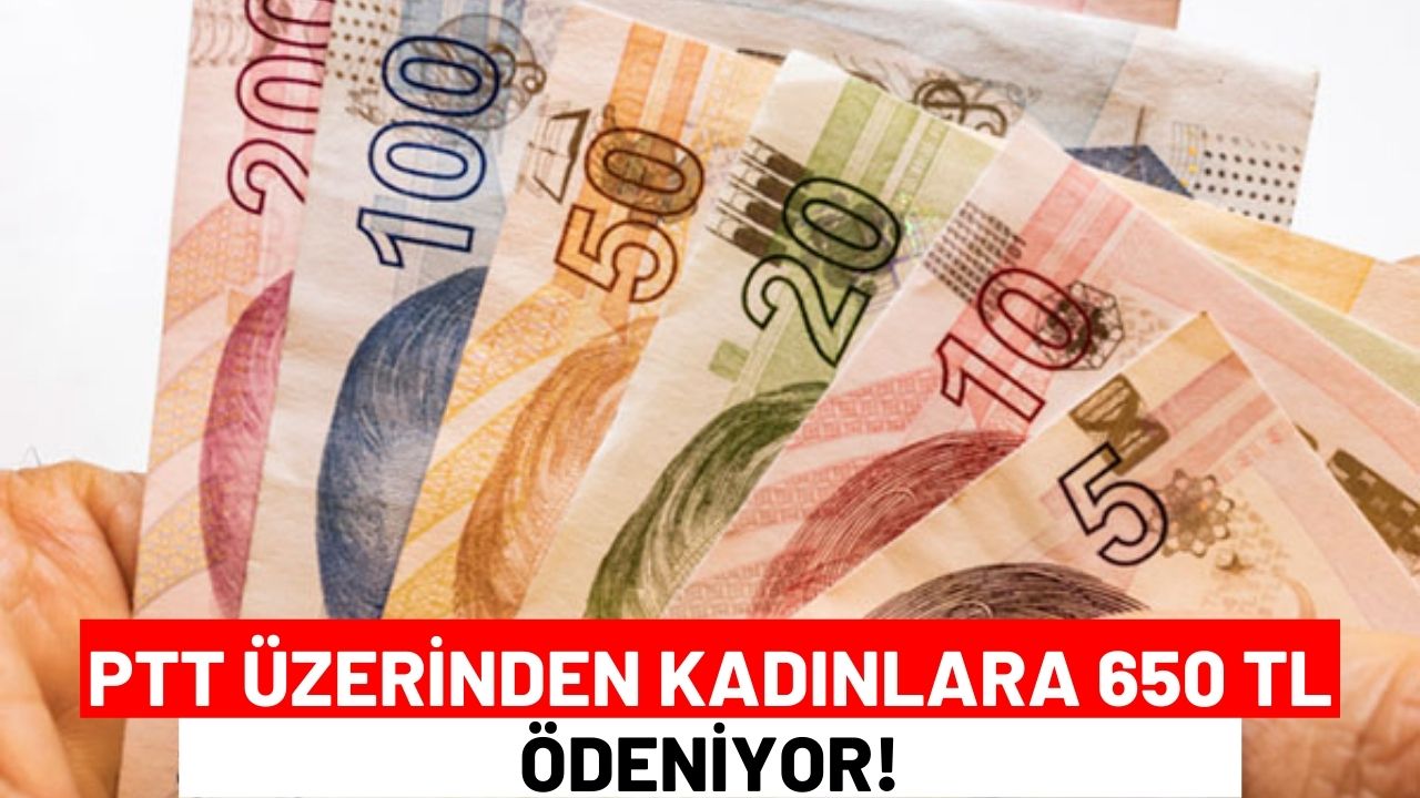 PTT Üzerinden Kadınlara 650 TL Ödeniyor!