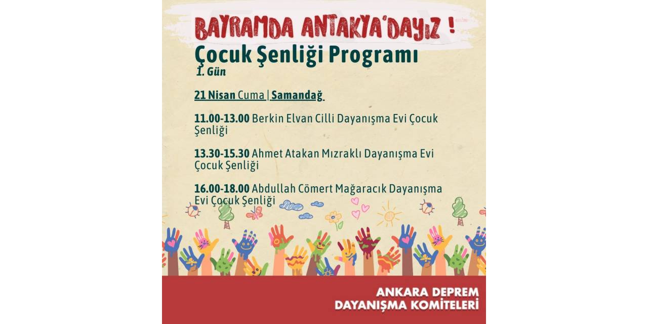 ANKARA DEPREM DAYANIŞMA KOMİTELERİ, BAYRAMDA ANTAKYALI DEPREMZEDE ÇOCUKLAR İÇİN ŞENLİK DÜZENLEYECEK