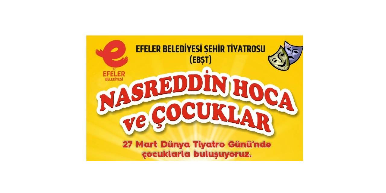 EFELER BELEDİYESİŞEHİR TİYATROSU, 27 MART DÜNYA TİYATRO GÜNÜ’NDE SAHNEDE