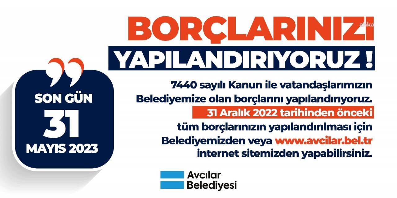 YURTTAŞLAR AVCILAR BELEDİYESİ’NE OLAN BORÇLARINI 31 MAYIS’A KADAR YAPILANDIRILABİLECEK