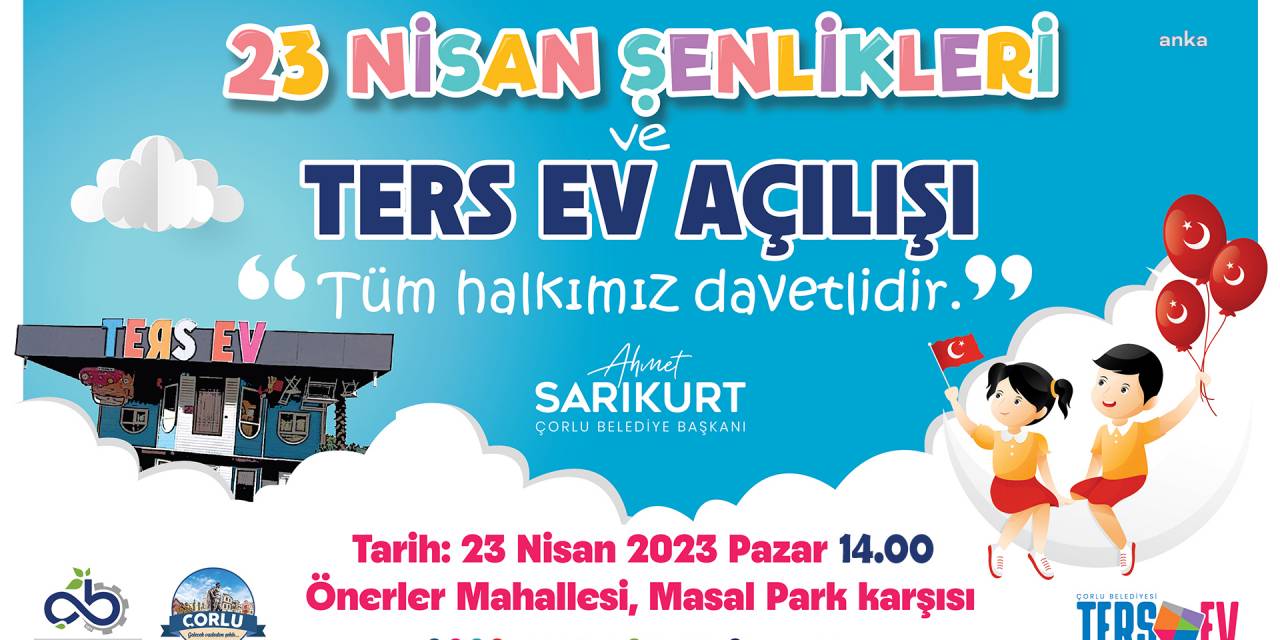 ÇORLU BELEDİYESİ’NİN YAŞAMA GEÇİRDİĞİ 'TERS EV’, 23 NİSAN’DA AÇILIYOR