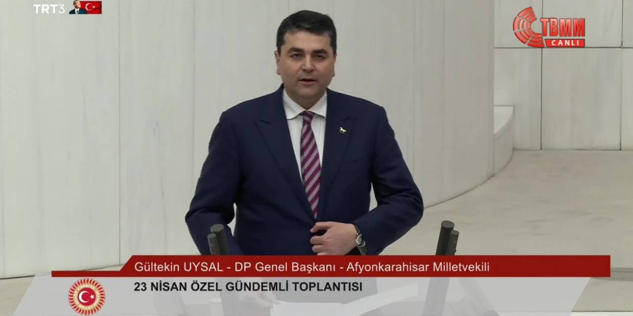 TBMM’DE 23 NİSAN OTURUMU… DEMOKRAT PARTİ GENEL BAŞKANI UYSAL: "BUGÜN YENİDEN 'SÖZ MİLLETİN' DENEN GÜNDÜR"