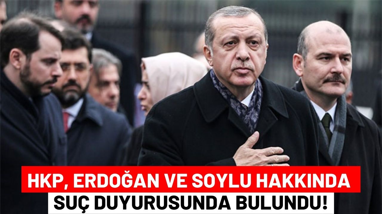 HKP, Erdoğan ve Soylu Hakkında Suç Duyurusunda Bulundu!