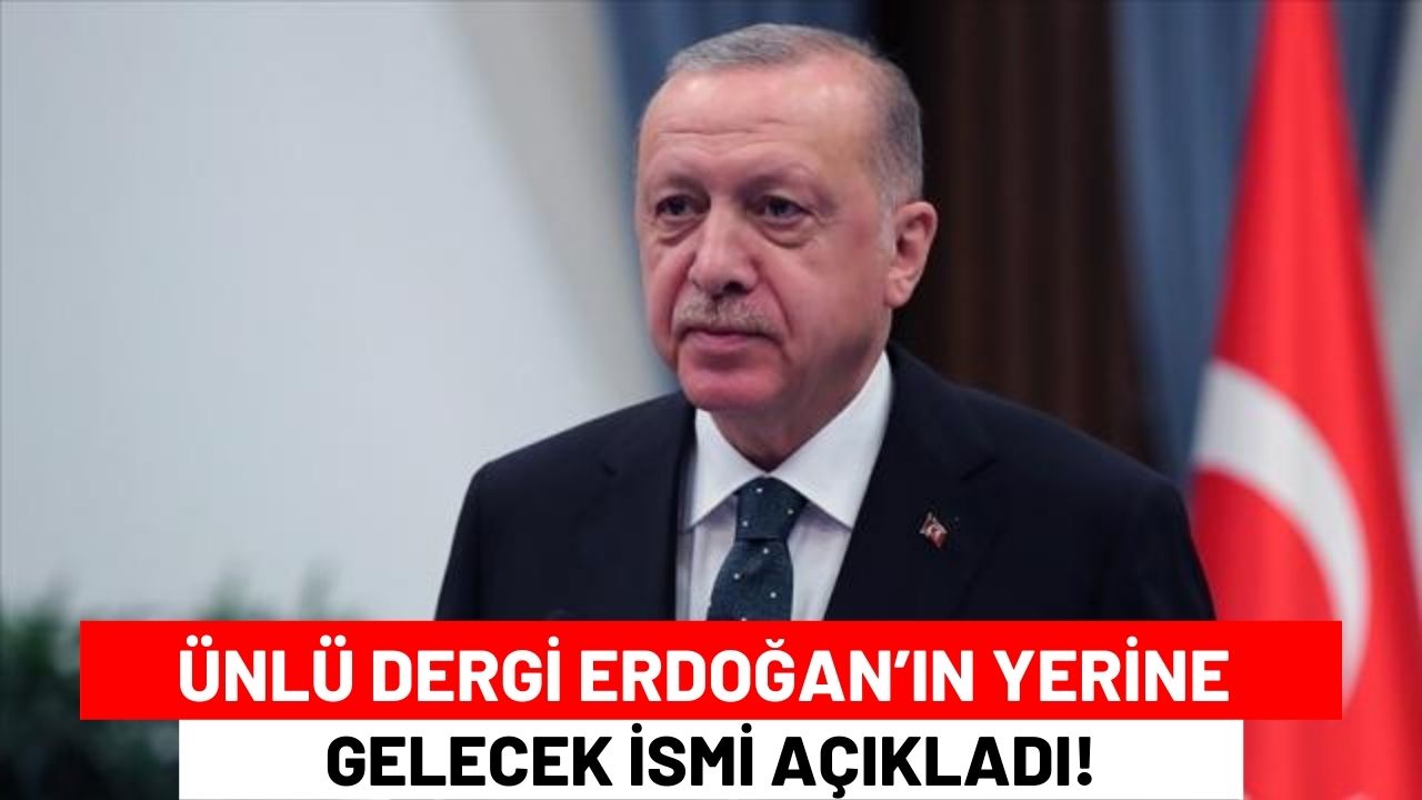 Ünlü Dergi Erdoğan’ın Yerine Gelecek İsmi Açıkladı!