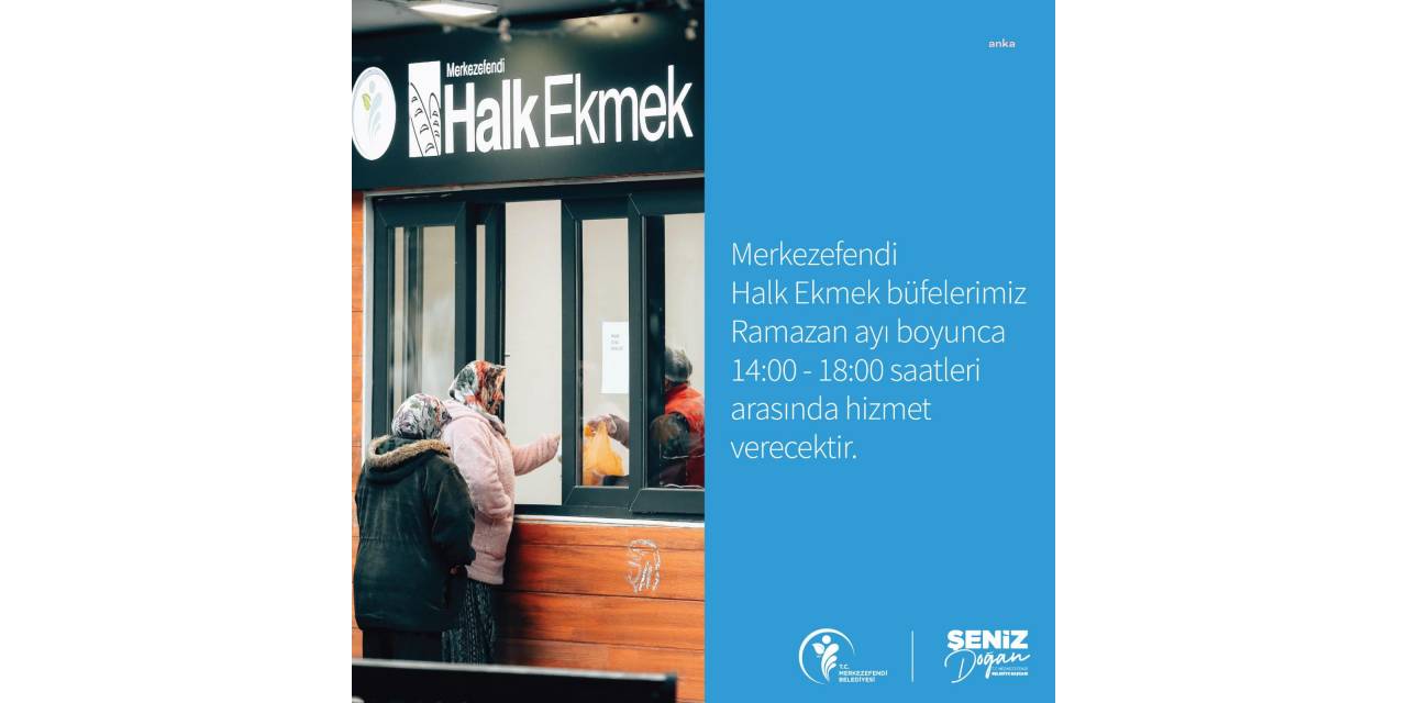 MERKEZEFENDİ HALK EKMEK’İN RAMAZAN’DAKİÇALIŞMA SAATLERİ BELLİ OLDU