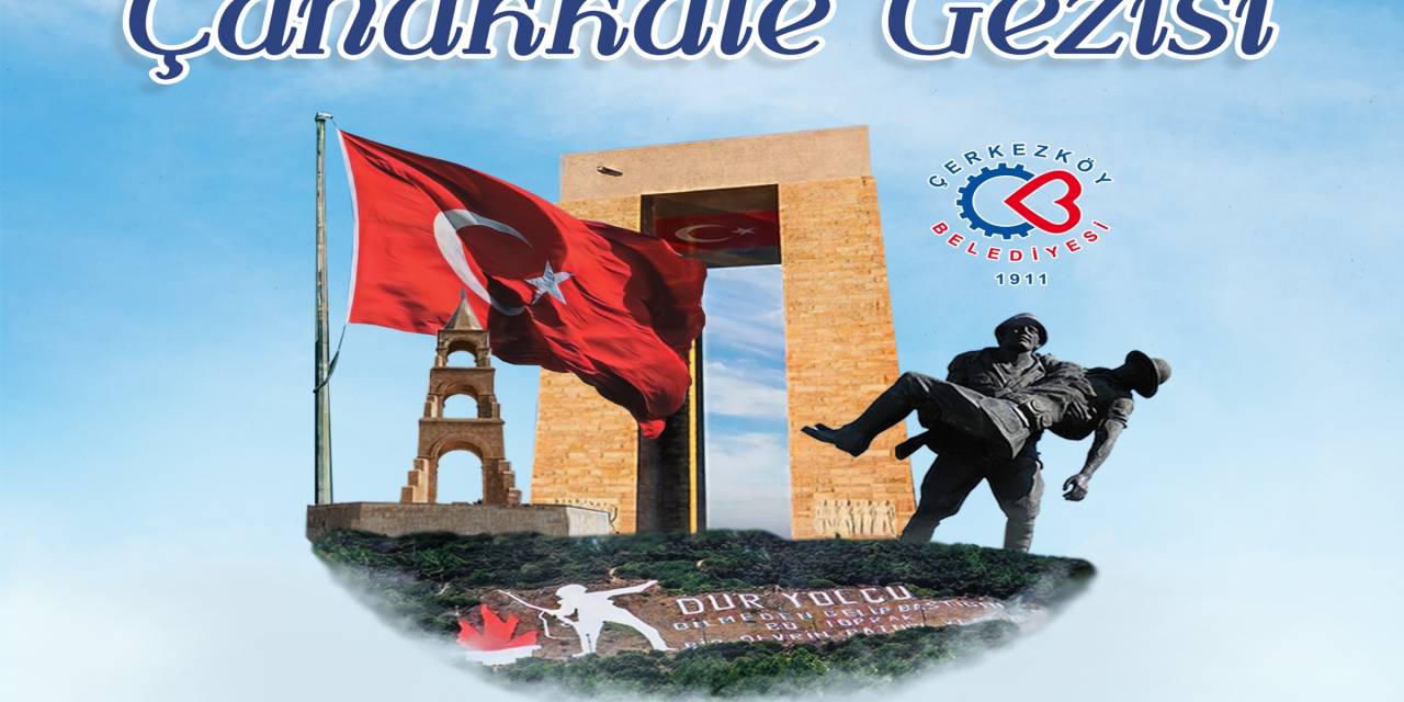 ÇERKEZKÖY BELEDİYESİ’NİN ÇANAKKALE ŞEHİTLİĞİ GEZİLERİ BAŞLIYOR