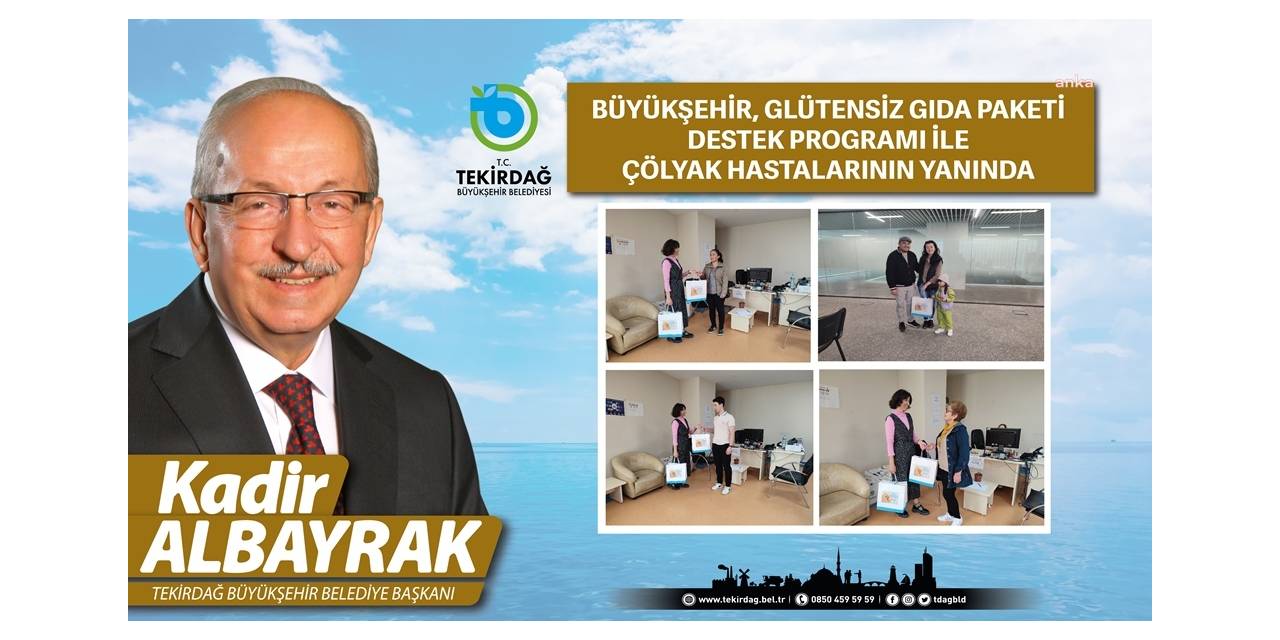 TEKİRDAĞ BÜYÜKŞEHİR BELEDİYESİ, GLÜTENSİZ GIDA PAKETİ DESTEK PROGRAMI İLE ÇÖLYAK HASTALARININ YANINDA