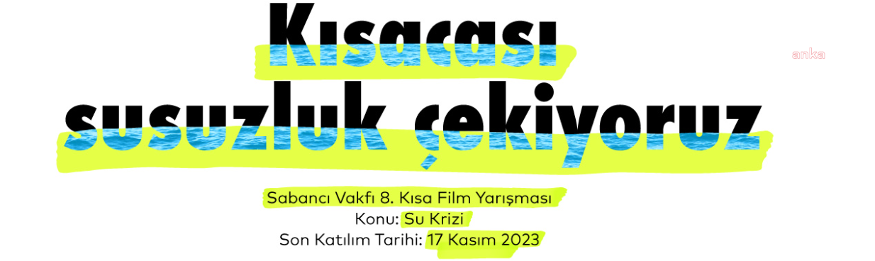 Bu Yılki Teması 'Su Krizi' Olan Sabancı Vakfı 8. Kısa Film Yarışması'nın Başvuruları Başladı