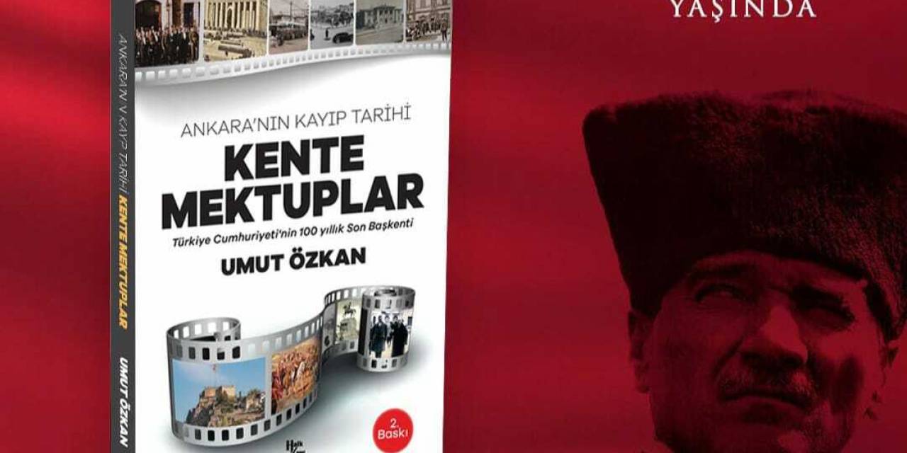 Yazar Umut Özkan’ın Yeni Kitabı Çıktı: “Ankara’nın Kayıp Tarihi: Kente Mektuplar”