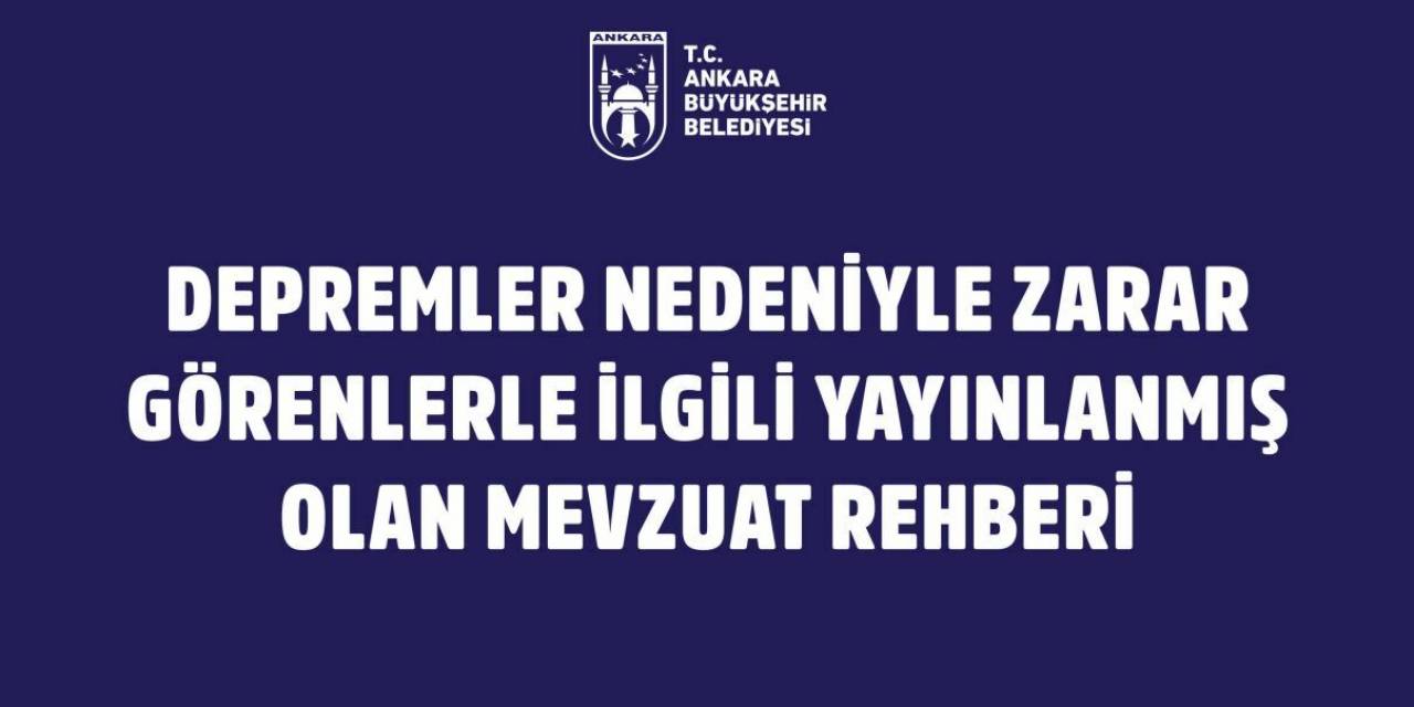 ANKARA BÜYÜKŞEHİR BELEDİYESİ'NDEN DEPREMZEDE YURTTAŞLARIN HAK VE OLANAKLARI ÖĞRENMESİİÇİN MEVZUAT REHBERİ