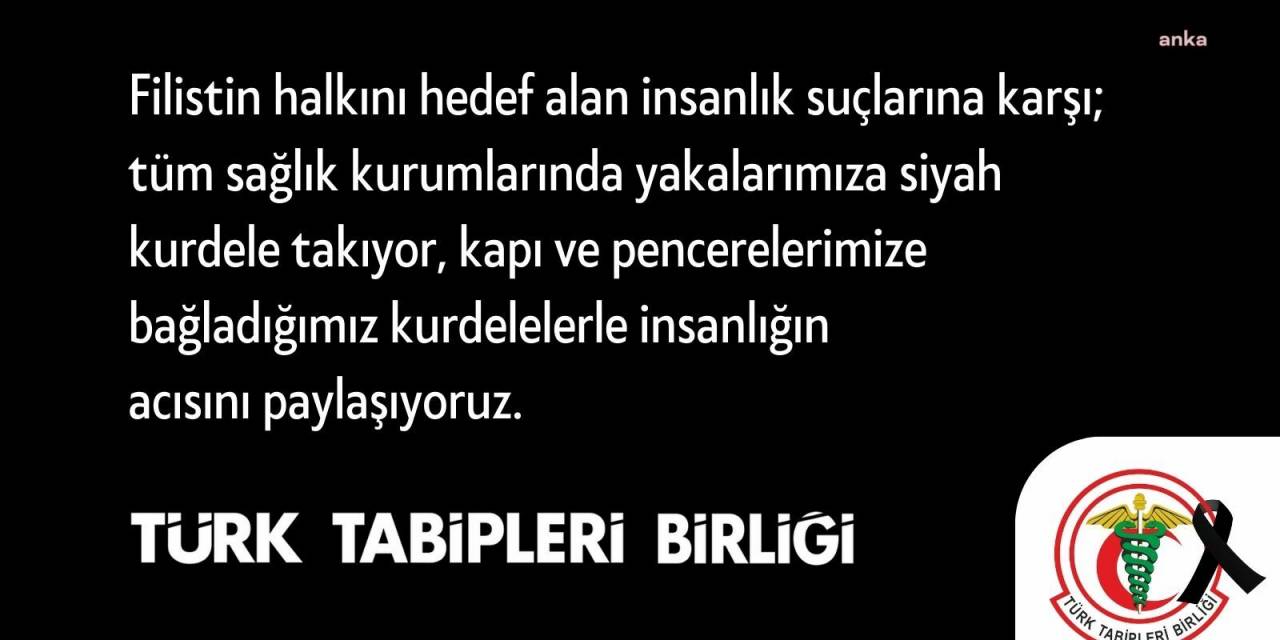 Ttb: "Uluslararası Belgeler Işığında Birleşmiş Milletler Ve Dünya Tabipler Birliği’ni Göreve Çağırıyoruz"