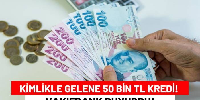 Kimlikle Gelene 50 Bin TL Kredi! Vakıfbank Duyurdu!