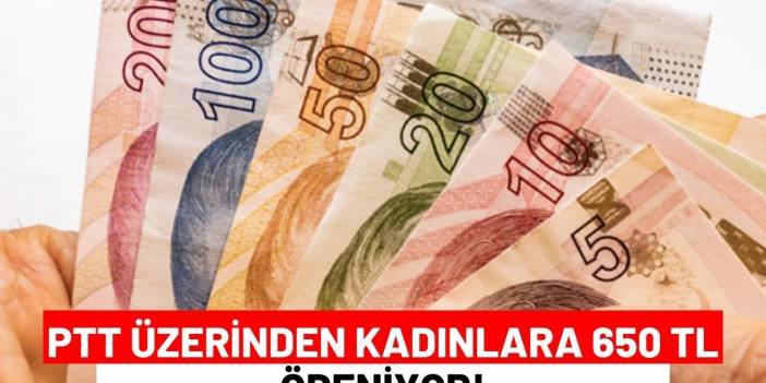 PTT Üzerinden Kadınlara 650 TL Ödeniyor!