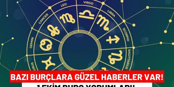 1 Ekim Burç Yorumları! Bazı Burçlara Güzel Haberler Var!