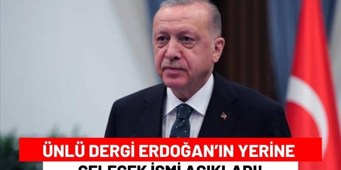 Ünlü Dergi Erdoğan’ın Yerine Gelecek İsmi Açıkladı!