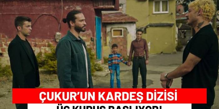 Çukur’un Kardeş Dizisi Üç Kuruş Başlıyor!