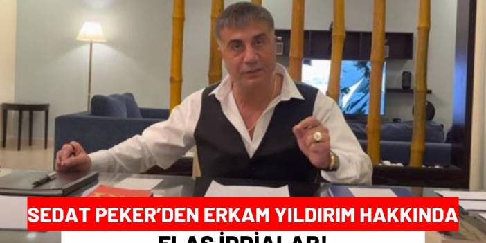 Sedat Peker’den Erkam Yıldırım Hakkında Flaş İddialar!